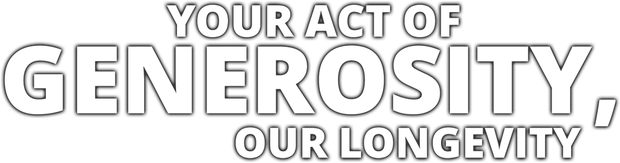 Your Act Of Generosity, Our Longevity
